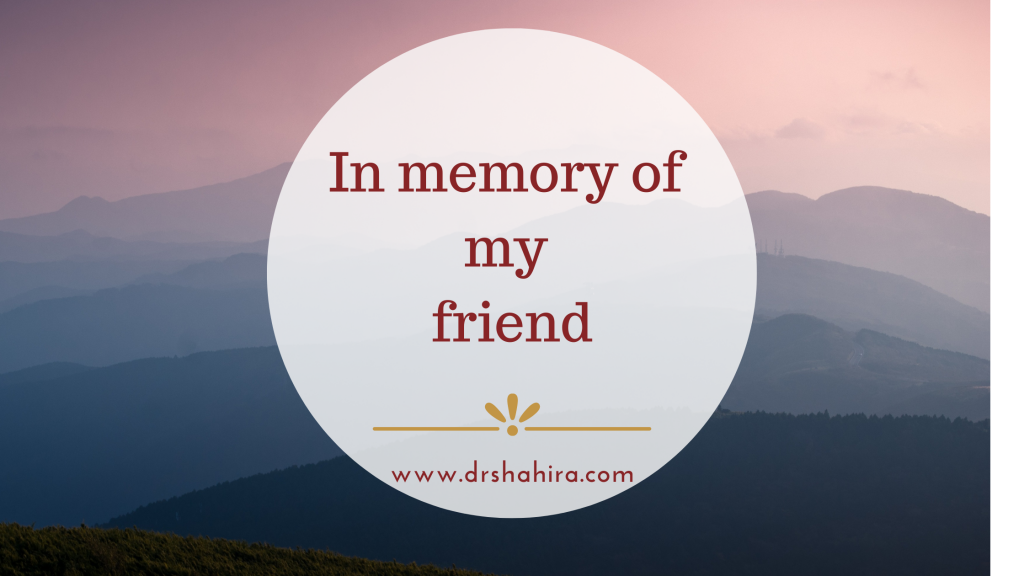 In Memory Of My Friend - Dr Shahira